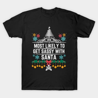 Most Likely to Get Sassy with Santa - Funny Christmas Gift Idea T-Shirt